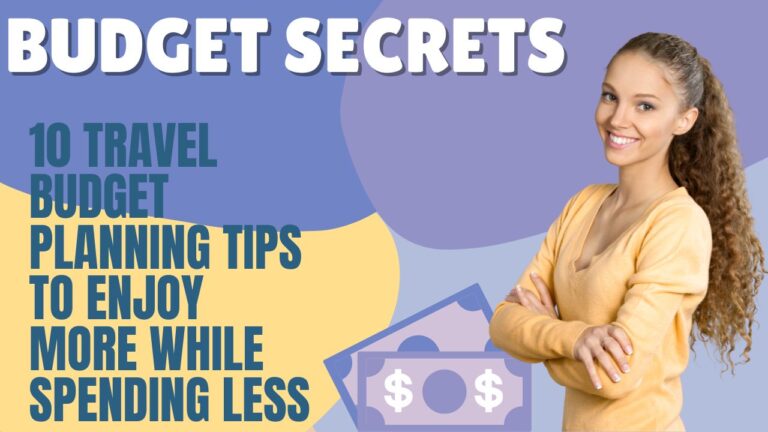 10-travel-budget-planning-tips-to-enjoy-more-while-spending-less