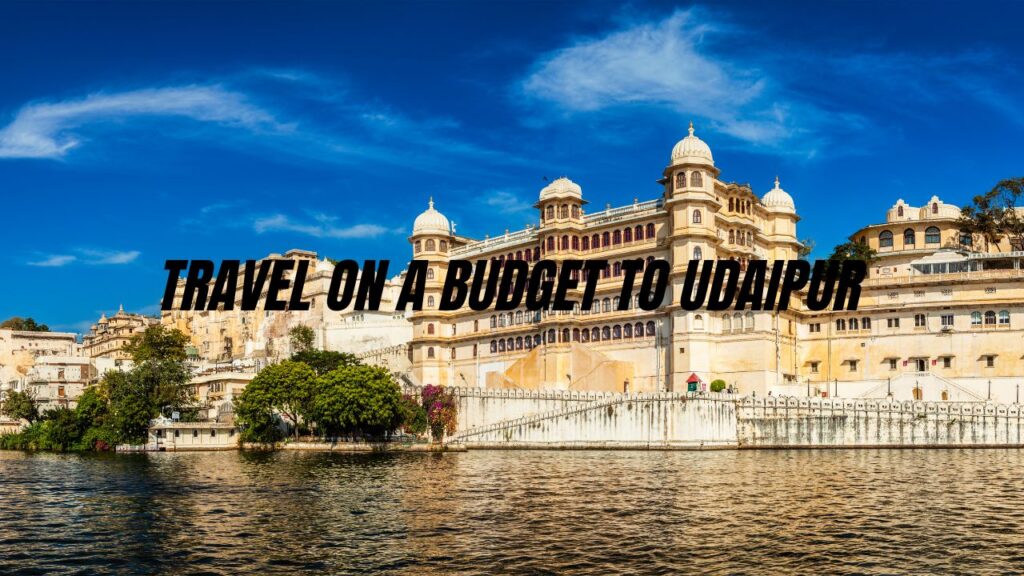 udaipur-travel-guide-on-a-budget-rajasthan-tour