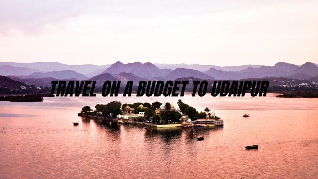 udaipur-travel-guide-on-a-budget-rajasthan-tour