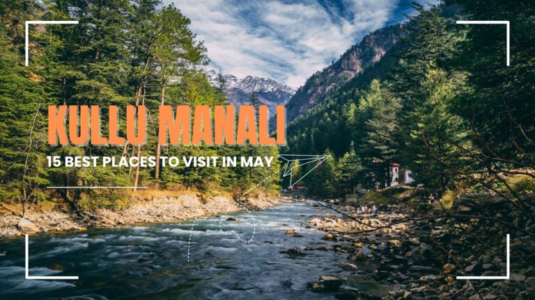 15-best-places-to-visit-in-kullu-manali-in-may