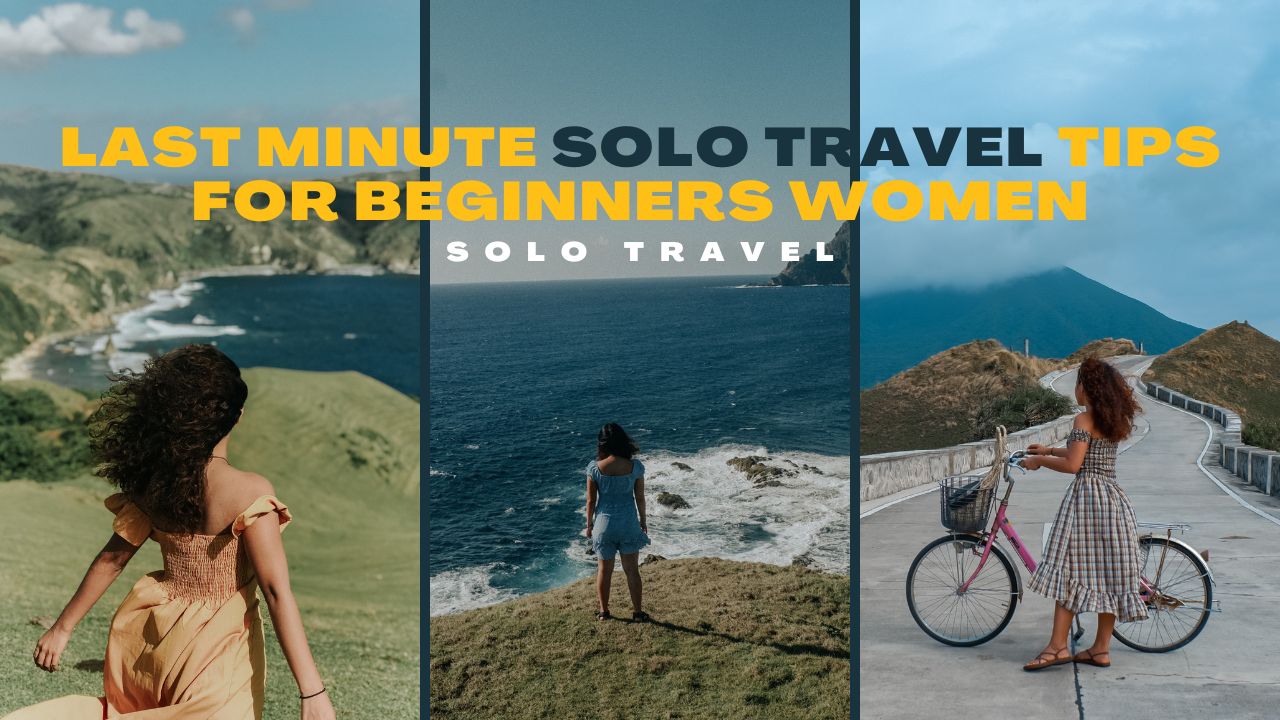 Last Minute Solo Travel Tips For Beginners Women: Guide