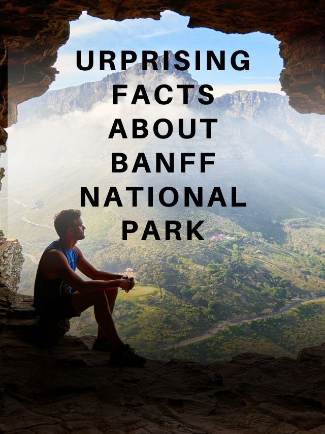 Surprising facts about Banff National Park