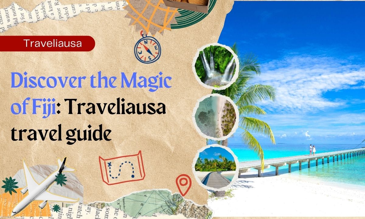 Discover the Magic of Fiji: Traveliausa travel guide